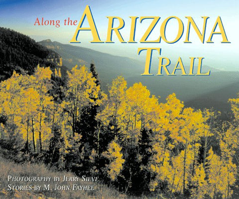 Along the Arizona Trail Sieve, Jerry; Fayhee, John M. and Fayhee, M. John - Wide World Maps & MORE!