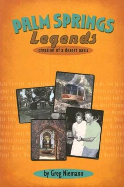 Palm Springs Legends: Creation of a Desert Oasis [Paperback] Niemann, Greg - Wide World Maps & MORE!