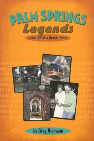 Palm Springs Legends: Creation of a Desert Oasis [Paperback] Niemann, Greg - Wide World Maps & MORE!