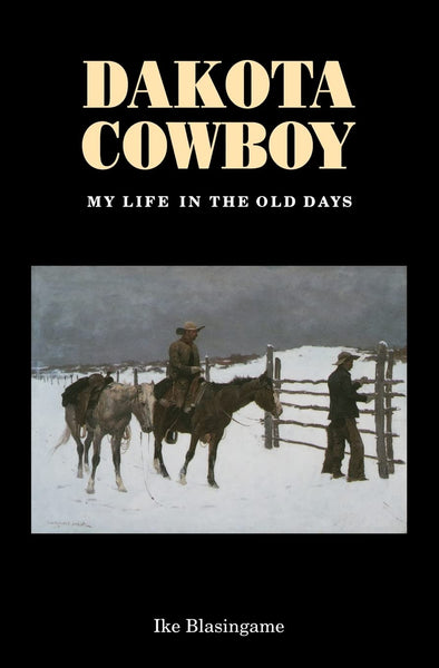 Dakota Cowboy: My Life in the Old Days (Bison Book S) [Paperback] Blasingame, Ike - Wide World Maps & MORE!
