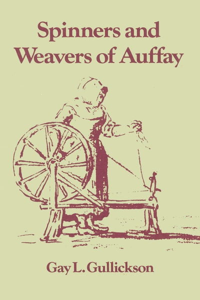 The Spinners and Weavers of Auffay: Rural Industry and the Sexual Division of Labor in a French Village [Paperback] Gullickson, Gay L. - Wide World Maps & MORE!