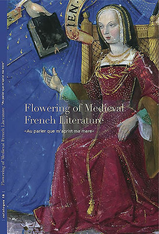 Flowering of Medieval French Literature: “Au parler que m’aprist ma mere” (Les Enluminures) [Paperback] Bergeron-Foote, Ariane and Hindman, Sandra - Wide World Maps & MORE!