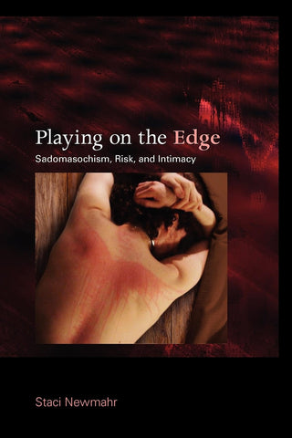 Playing on the Edge: Sadomasochism, Risk, and Intimacy [Paperback] Newmahr, Staci - Wide World Maps & MORE!