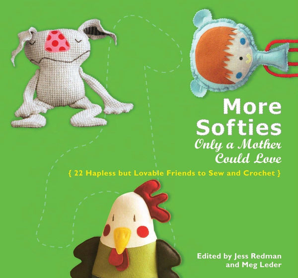 More Softies Only a Mother Could Love: 22 Hapless but Lovable Friends to Sew and Crochet Leder, Meg and Redman, Jess - Wide World Maps & MORE!