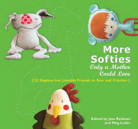 More Softies Only a Mother Could Love: 22 Hapless but Lovable Friends to Sew and Crochet Leder, Meg and Redman, Jess - Wide World Maps & MORE!
