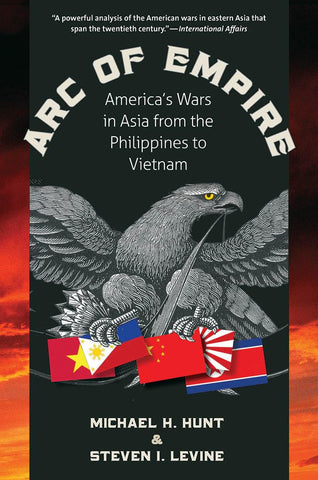 Arc of Empire: America's Wars in Asia from the Philippines to Vietnam [Paperback] Hunt, Michael H. and Levine, Steven I. - Wide World Maps & MORE!
