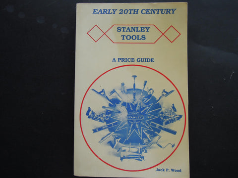Early 20th (Twentieth) Century Stanley Tools - A Price Guide With 1909 & 1926 Catalog Wood, Jack - Wide World Maps & MORE!