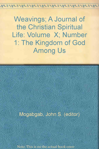 Weavings: A Journal of the Christian Spiritual Life: Vol. X, No. 1: The Kingdom of God is Among You [Unknown Binding] John S. (Editor) Mogabgab - Wide World Maps & MORE!
