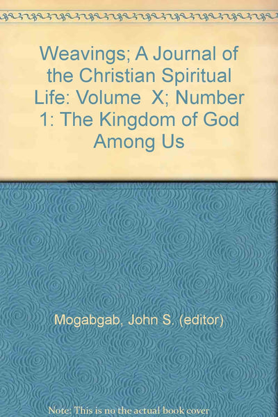 Weavings: A Journal of the Christian Spiritual Life: Vol. X, No. 1: The Kingdom of God is Among You [Unknown Binding] John S. (Editor) Mogabgab - Wide World Maps & MORE!