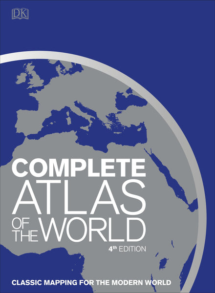 Complete Atlas of the World, 4th Edition: Classic Mapping for the Modern World (DK Reference Atlases) [Hardcover] DK - Wide World Maps & MORE!