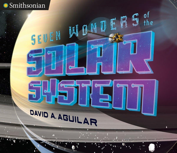 Seven Wonders of the Solar System (Smithsonian) [Hardcover] Aguilar, David A. - Wide World Maps & MORE!