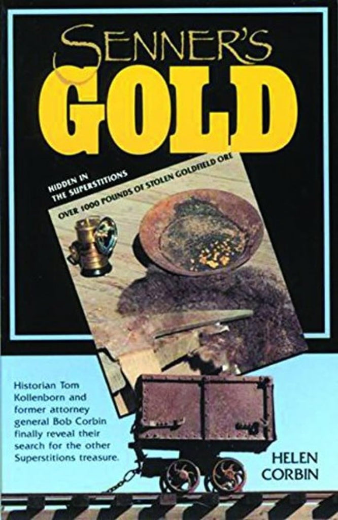 Senner's Gold: Over 1000 Pounds of Stolen Goldfield Ore Hidden in the Superstitions - Wide World Maps & MORE!