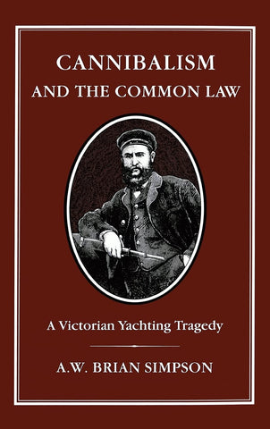 Cannibalism and Common Law: A Victorian Yachting Tragedy [Hardcover] Simpson, A.W. Brian and Simpson, Brian - Wide World Maps & MORE!