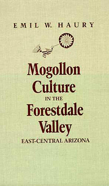 Mogollon Culture in the Forestdale Valley, East Central Arizona Haury, Emil W. - Wide World Maps & MORE!