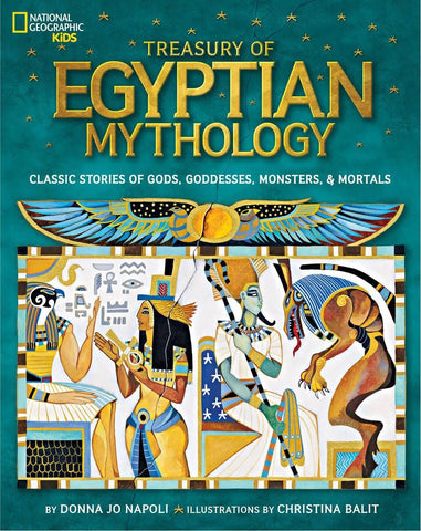 Treasury of Egyptian Mythology: Classic Stories of Gods, Goddesses, Monsters & Mortals (National Geographic Kids) [Hardcover] Napoli, Donna Jo - Wide World Maps & MORE!