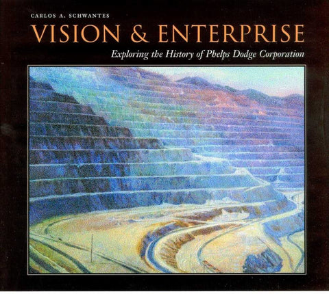 Vision and Enterprise: Exploring the History of Phelps Dodge Corporation [Hardcover] Schwantes, Carlos A. - Wide World Maps & MORE!