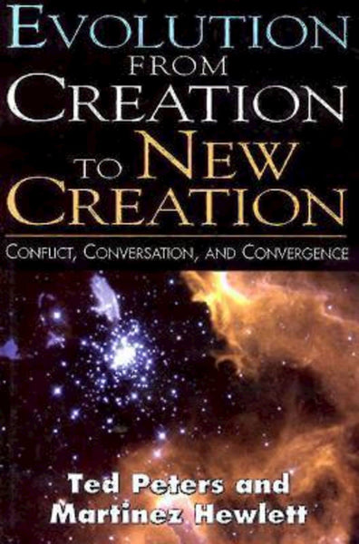 Evolution from Creation to New Creation: Conflict, Conversation, and Convergence [Paperback] Hewlett, Martinez and Peters, Ted - Wide World Maps & MORE!