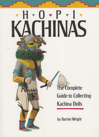 Hopi Kachinas: The Complete Guide to Collecting Kachina Dolls [Paperback] Wright, Barton - Wide World Maps & MORE!