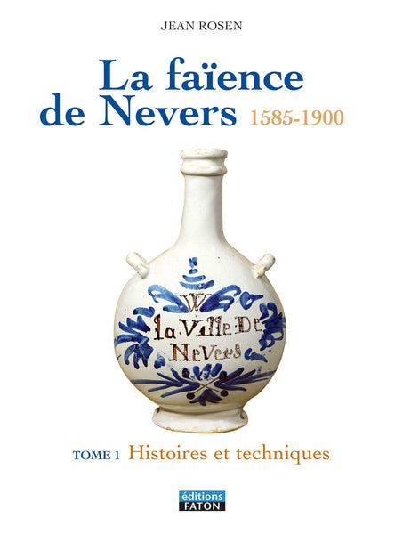 La Faience de Nevers: T1 Histoire et Generalites - T. 2 le XVIIe Rosen, Jean - Wide World Maps & MORE!