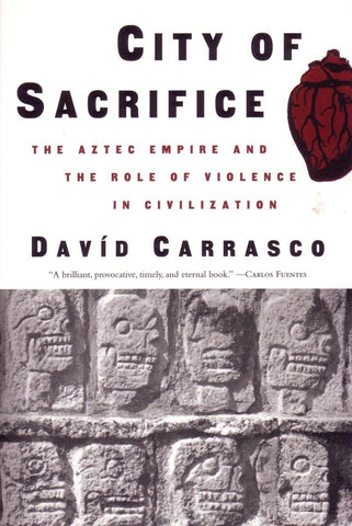 City of Sacrifice: The Aztec Empire and the Role of Violence in Civilization [Paperback] Carrasco, David - Wide World Maps & MORE!
