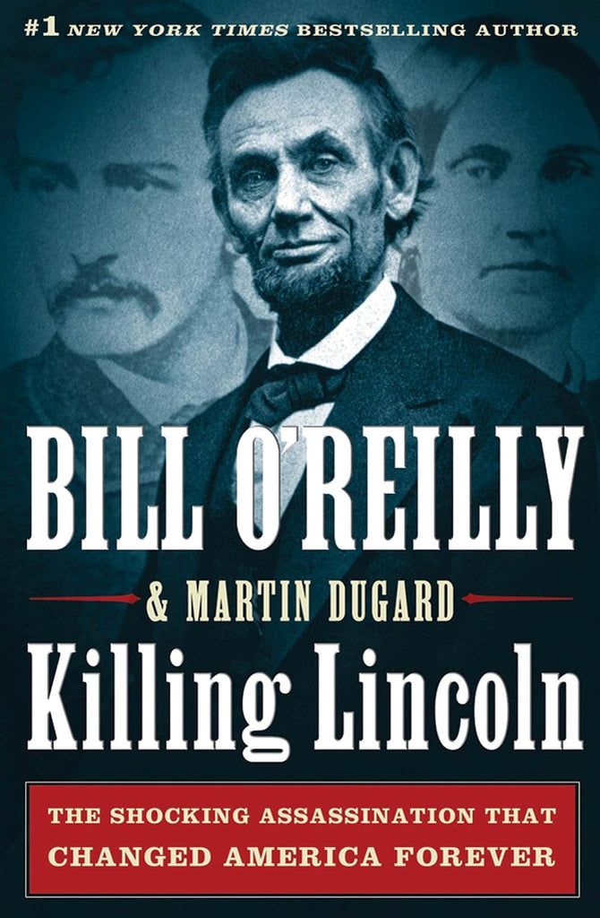 Killing Lincoln: The Shocking Assassination that Changed America Forever (Bill O'Reilly's Hardcover Killing Series)