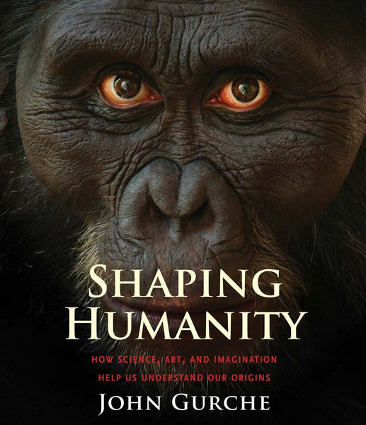 Shaping Humanity: How Science, Art, and Imagination Help Us Understand Our Origins Gurche, John - Wide World Maps & MORE!