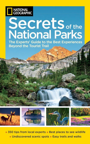 National Geographic Secrets of the National Parks: The Experts' Guide to the Best Experiences Beyond the Tourist Trail (National Geographics Secrets of the National Parks) National Geographic - Wide World Maps & MORE!