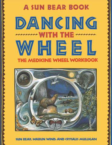 Dancing with the Wheel: The Medicine Wheel Workbook [Paperback] Bear, Sun; Wind, Wabun and Mulligan, Crysalis - Wide World Maps & MORE!
