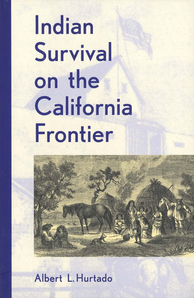 Indian Survival on the California Frontier (Yale Western Americana Series) [Paperback] Hurtado, Albert L. - Wide World Maps & MORE!
