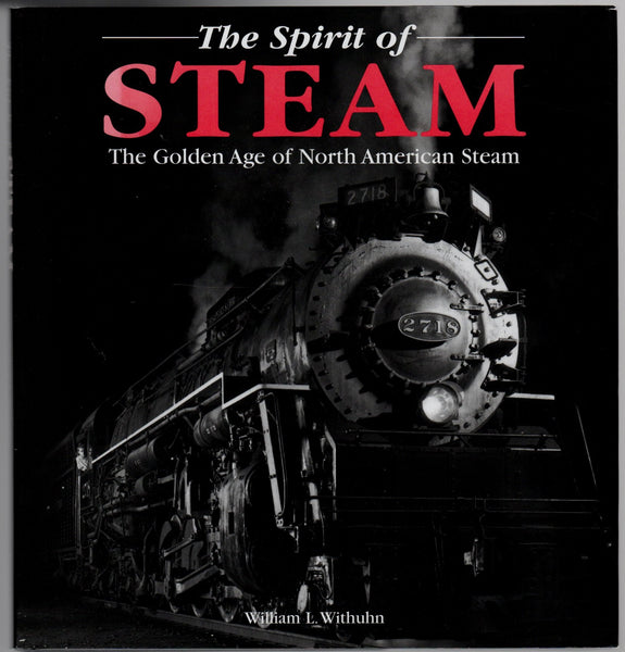 The Spirit of Steam - The Golden Age of North American Steam [Hardcover] Withuhn William L - Wide World Maps & MORE!