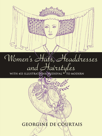 Women's Hats, Headdresses and Hairstyles: With 453 Illustrations, Medieval to Modern (Dover Fashion and Costumes) [Paperback] de Courtais, Georgine - Wide World Maps & MORE!