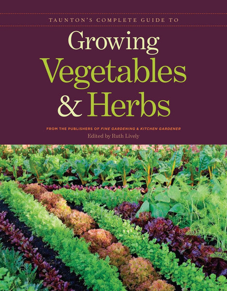 Taunton's Complete Guide to Growing Vegetables and Herbs [Paperback] Publishers of Fine Gardening & Kitchen Gardener - Wide World Maps & MORE!