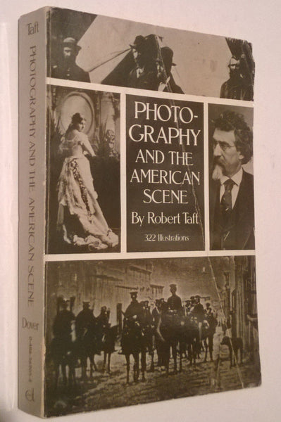 Photography and the American Scene: A Social History, 1839-1889 Taft, Robert - Wide World Maps & MORE!