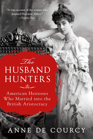 The Husband Hunters: American Heiresses Who Married into the British Aristocracy [Paperback] de Courcy, Anne - Wide World Maps & MORE!
