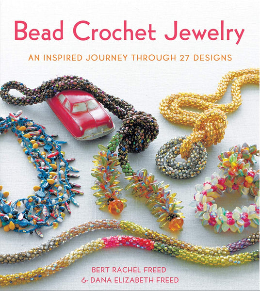Bead Crochet Jewelry: An Inspired Journey Through 27 Designs (Knit & Crochet) Freed, Bert Rachel and Freed, Dana Elizabeth - Wide World Maps & MORE!
