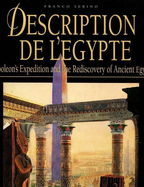 Description De L'Egypte : Napoleon's Expedition to the Discovery of Ancient Egypt [Hardcover] Serino, Franco - Wide World Maps & MORE!