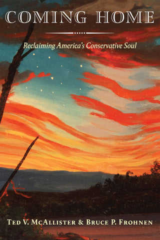 Coming Home: Reclaiming America's Conservative Soul [Hardcover] McAllister, Ted V. and Frohnen, Bruce P.