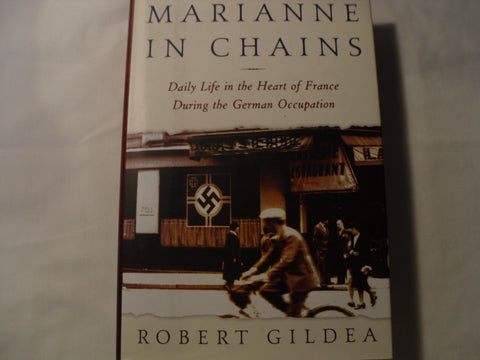 Marianne in Chains: Daily Life in the Heart of France During the German Occupation Gildea, Robert - Wide World Maps & MORE!
