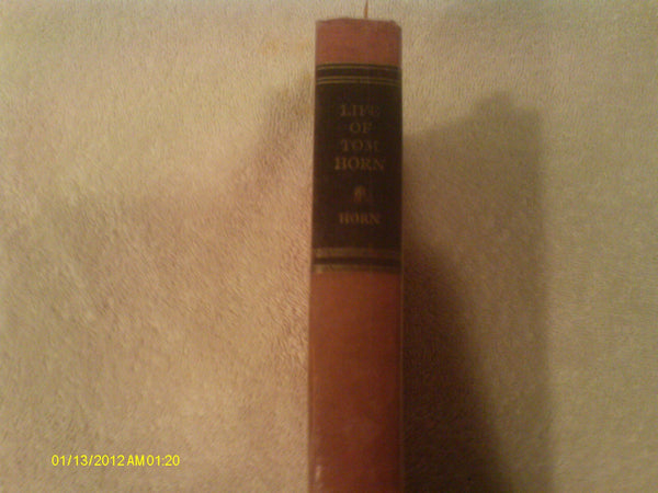 The Life of Tom Horn, Government Scout and Interpreter: Together with His Letters and Statements by His Friends : A Vindication Tom Horn and James D. Horan - Wide World Maps & MORE!