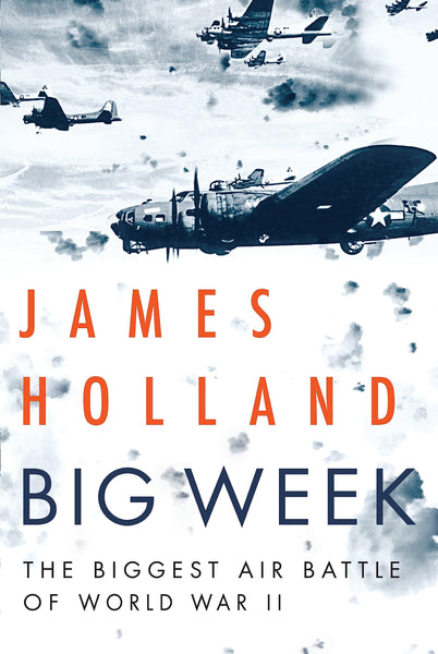Big Week: The Biggest Air Battle of World War II [Hardcover] Holland, James - Wide World Maps & MORE!