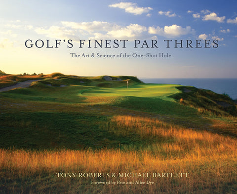 Golf's Finest Par Threes: The Art and Science of the One-Shot Hole [Hardcover] Michael Bartlett; Tony Roberts and Pete and Alice Dye - Wide World Maps & MORE!