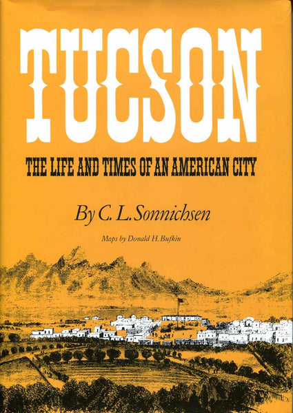 Tucson: The Life and Times of an American City Sonnichsen, C. L. - Wide World Maps & MORE!