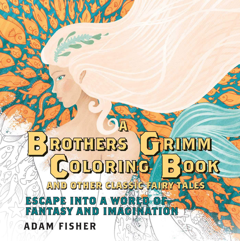 A Brothers Grimm Coloring Book and Other Classic Fairy Tales: Escape into a World of Fantasy and Imagination [Paperback] Fisher, Adam - Wide World Maps & MORE!