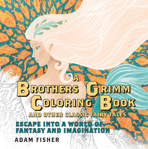 A Brothers Grimm Coloring Book and Other Classic Fairy Tales: Escape into a World of Fantasy and Imagination [Paperback] Fisher, Adam - Wide World Maps & MORE!