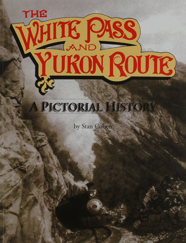 The White Pass and Yukon Route: A Pictorial History [Paperback] Cohen, Stan B. - Wide World Maps & MORE!