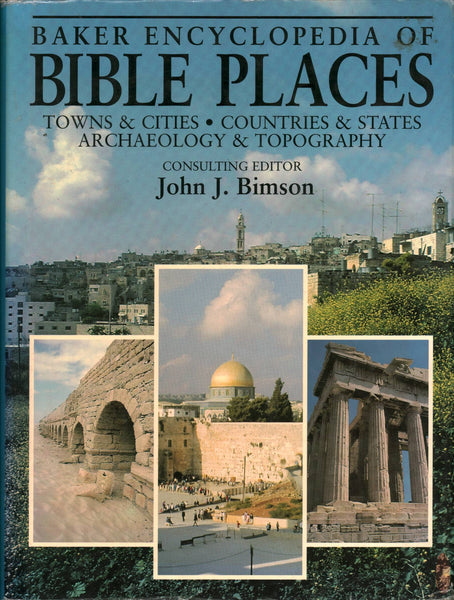 Baker Encyclopedia of Bible Places: Towns & Cities, Countries & States, Archaeology & Topography Bimson, John J.