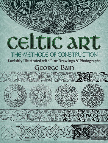 Celtic Art: The Methods of Construction (Dover Art Instruction) [Paperback] George Bain - Wide World Maps & MORE!