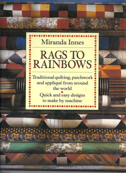 Rags to Rainbows: Traditional Quilting, Patchwork, and Applique from Around the World Innes, Miranda - Wide World Maps & MORE!
