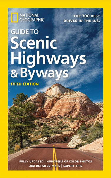 National Geographic Guide to Scenic Highways and Byways, 5th Edition: The 300 Best Drives in the U.S. National Geographic - Wide World Maps & MORE!