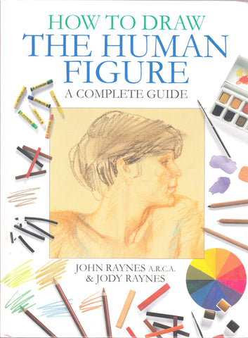 How To Draw The Human Figure - Complete Guide [Hardcover] John; Raynes, Jody Raynes - Wide World Maps & MORE!
